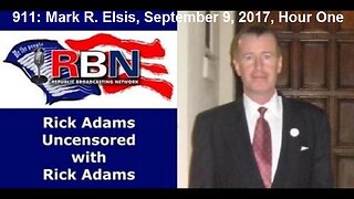 Rick Adams Uncensored Interviews Mark R. Elsis, September 9, 2017, Hour One