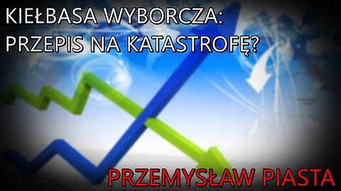 Kiełbasa wyborcza: przepis na katastrofę? - Przemysław Piasta