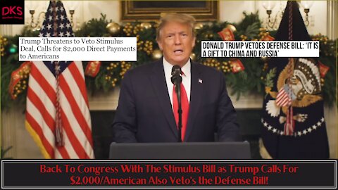 Back To Congress With The Stimulus Bill as Trump Calls For $2,000/American, Veto's the Defense Bill!