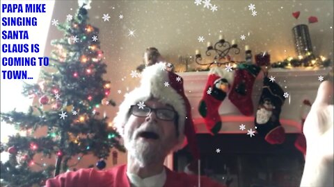 PAPA MIKE SINGING SANTA CLAUS IS COMING TO TOWN TO HIS GRANDKIDS