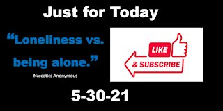 Loneliness vs. being alone - JustForToday - 5-30-21