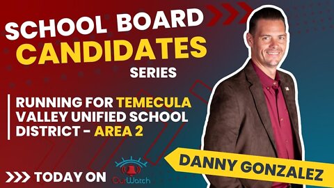 Danny Gonzalez TVUSD School Board Candidate // Our Watch with Tim Thompson // School Board Series