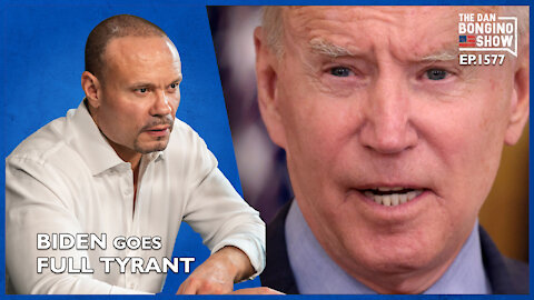 Ep. 1577 Biden Goes Full Tyrant - The Dan Bongino Show