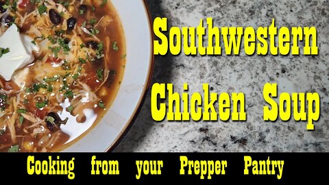 Southwestern Chicken soup from your Prepper Pantry ~ Emergency Meal Recipe