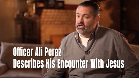 Officer Ali Perez Describes His Encounter With Jesus
