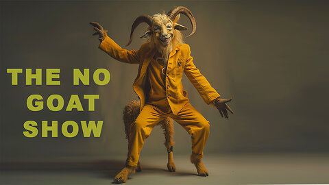 The No Goat Show . . .