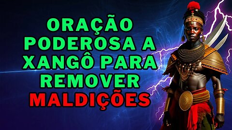 ✝️Oração Poderosa a Xangô para Remover Maldições🙏