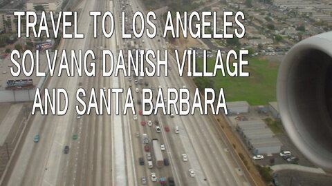 Travel to Los Angeles, Solvang and Santa Barbara.