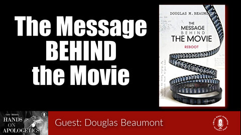 07 Jul 22, Hands on Apologetics: The Message Behind the Movie