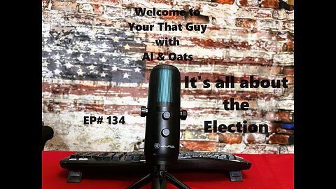 EP# 134 It's all about the Election
