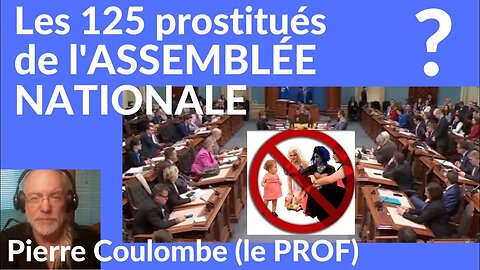 Les 125 prostitué(e)s de l'ASSEMBLÉE NATIONALE. #pierrecoulombe @pierrecoulombeleprof5879