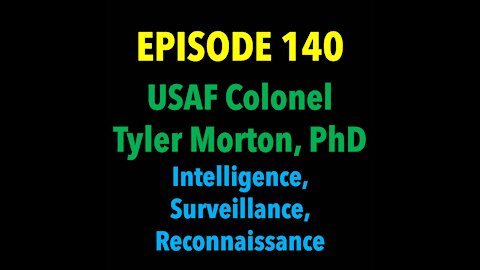 TPC# 140: Colonel Tyler Morton, PhD (Intelligence, Surveillance, Reconnaissance)
