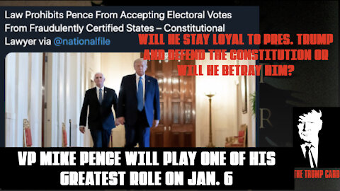 WILL VP. PENCE REMAIN LOYAL OR WILL HE BETRAY PRES. TRUMP ON JAN. 6?