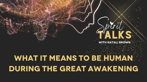 Spirit Talks Episode 5 - What it means to be human during the great awakening