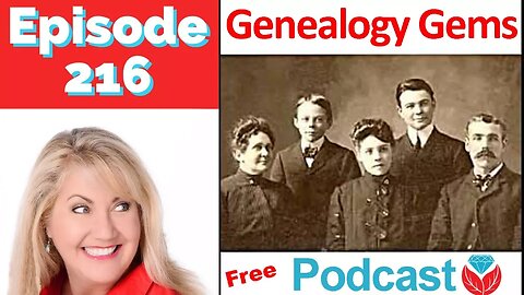 Episode 216 Genealogy Gems Podcast - Your Family History Show