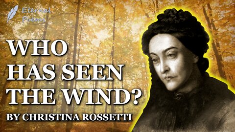 Who Has Seen The Wind - Christina Rossetti | Eternal Poems