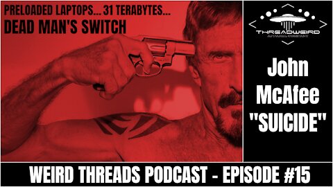 JOHN MCAFEE DIDN'T KILL HIMSELF | Weird Threads Podcast #15