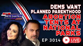 Dems Want Planned Parenthood Abortion TENTS on Federal Land | EP 3014-8AM