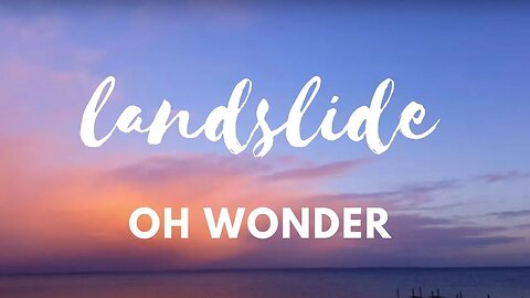 Oh Wonder - Landslide (Lyrics)