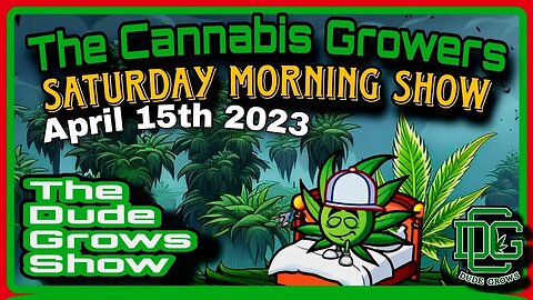 Cannabis Growers Saturday Morning Show (4/15) - The Dude Grows 1,478