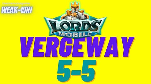 Lords Mobile: WEAK-WIN Vergeway 5-5