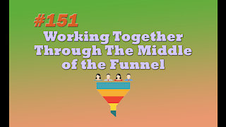 #151 Working Together Through The Middle of the Funnel