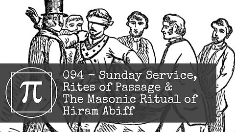 094 - Sunday Service, Rites of Passage & The Masonic Ritual of Hiram Abiff
