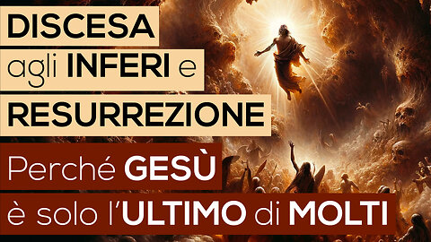 DISCESA agli INFERI e RESURREZIONE | Perché GESÙ è solo l'ULTIMO di MOLTI (Bibbia - Vangelo)