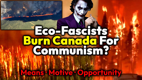 Trudeau Lets Raging Fires Blaze In Quebec, Setting Up Eco-Fascist Tyranny! Did He Start Them Too?