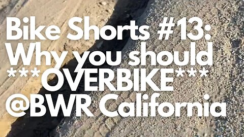BIKE SHORTS #EI: Why You Need to OVERBIKE at BWR Cali 2023