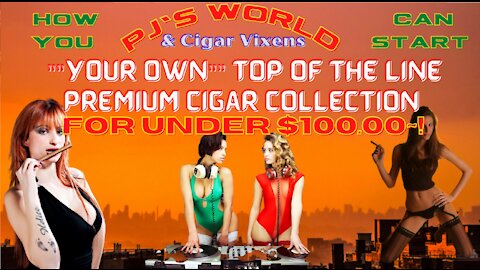 How You Can Start ""Your Own"" Top Of The Line Premium Cigar Collection For Under $100.00~~~!!!