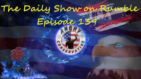 The Daily Show with the Angry Conservative - Episode 139