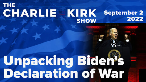 Unpacking Biden's Declaration of War + Ask Me Anything | The Charlie Kirk Show LIVE on RAV 09.02.22