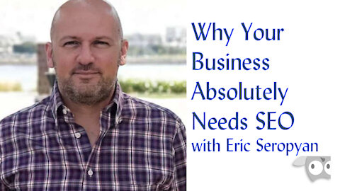 Why Your Business Absolutely Needs SEO with Eric Seropyan