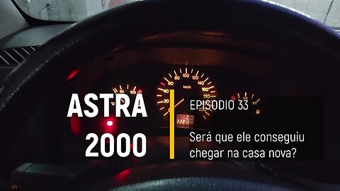 ASTRA 2000 do Leilão - Tentando um rolê até a casa nova - Episódio 33