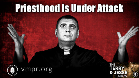 02 Dec 21, The Terry & Jesse Show: Priesthood Is Under Attack