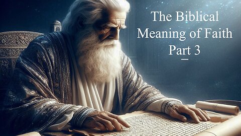 The Biblical Meaning of Faith - Part 3