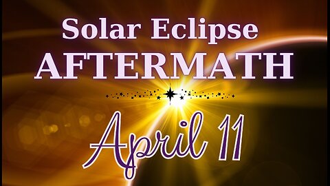 Solar Eclipse AFTERMATH and Daily Guidance - April 11, 2024