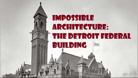 Impossible Architecture Vol 2: The Detroit Federal Building & Post Office
