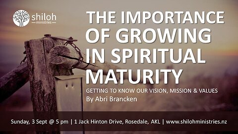 Spiritual Maturity - The Vision, Mission, Values of Shiloh Fellowship