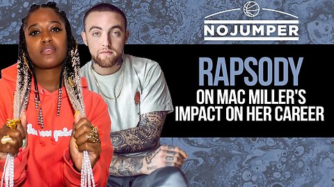 Rapsody on Mac Miller's Impact on Her Career
