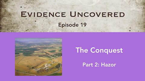 Evidence Uncovered - Episode 19: The Conquest - Hazor