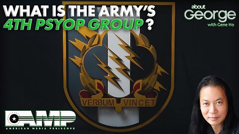 What is the Army's 4th Psyop Group? | About GEORGE with Gene Ho Ep. 204