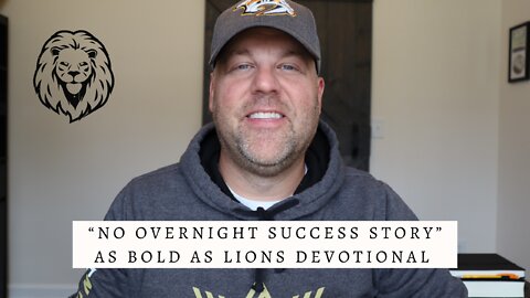 No Overnight Success Story | AS BOLD AS LIONS DEVOTIONAL | September 9, 2022