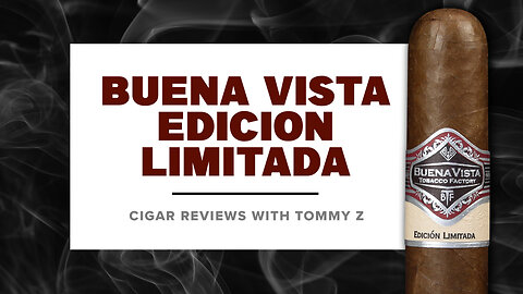 Buena Vista Edicion Limitada Review with Tommy Z