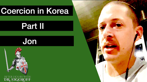 27. Coercion in Korea Series Part 2: Jon