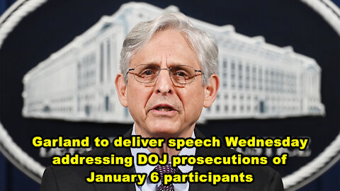 Garland to deliver speech Wednesday addressing DOJ prosecutions of January 6 participants - JTN Now