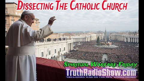 Dissecting The Catholic Church - Spiritual Warfare Friday