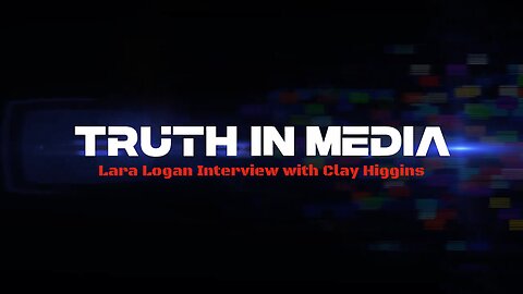 Truth in Media: Lara Logan Interview with Clay Higgins