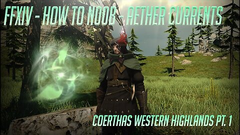 FFXIV - How to N00B - Aether Currents - Coerthas Western Highlands Pt. 1